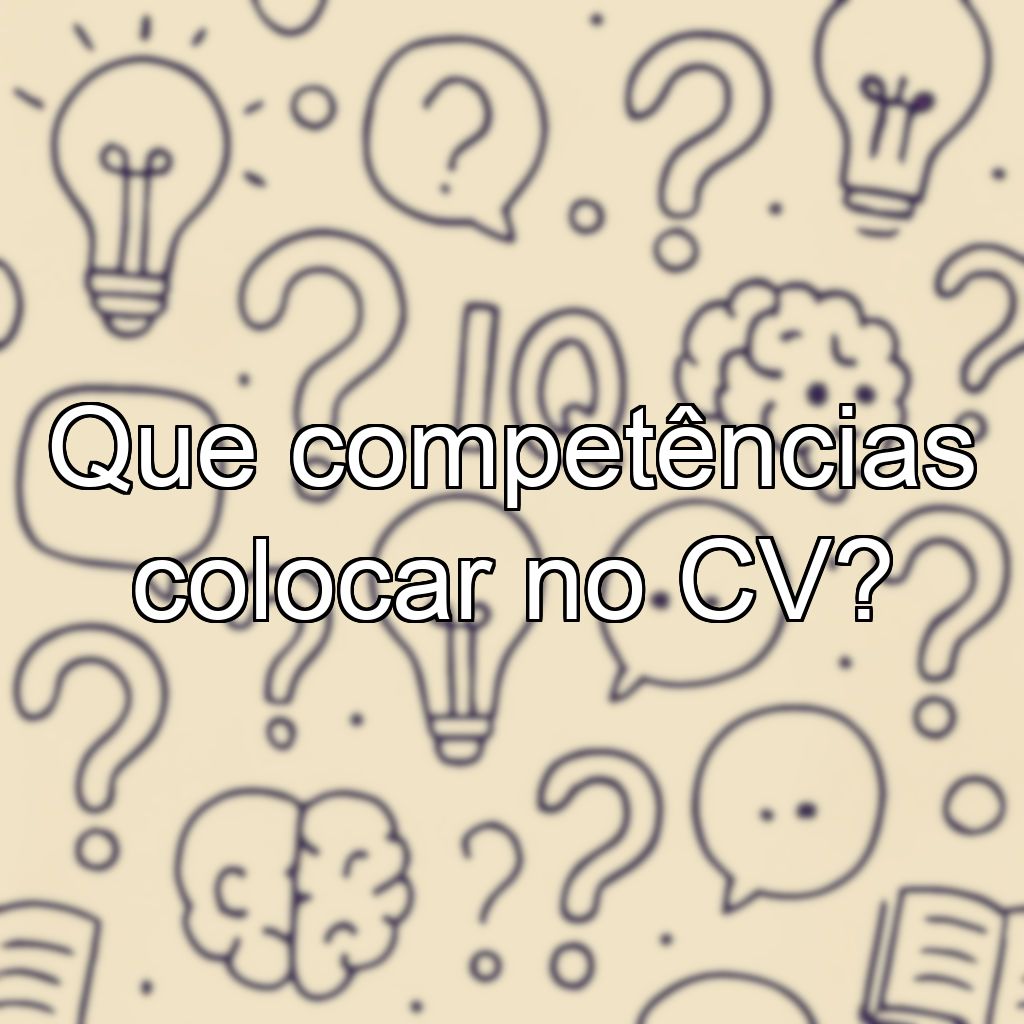 Que competências colocar no CV?