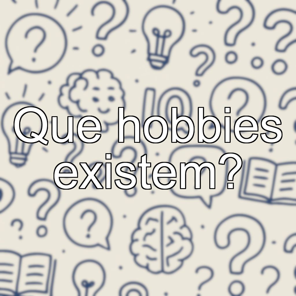 Que hobbies existem?