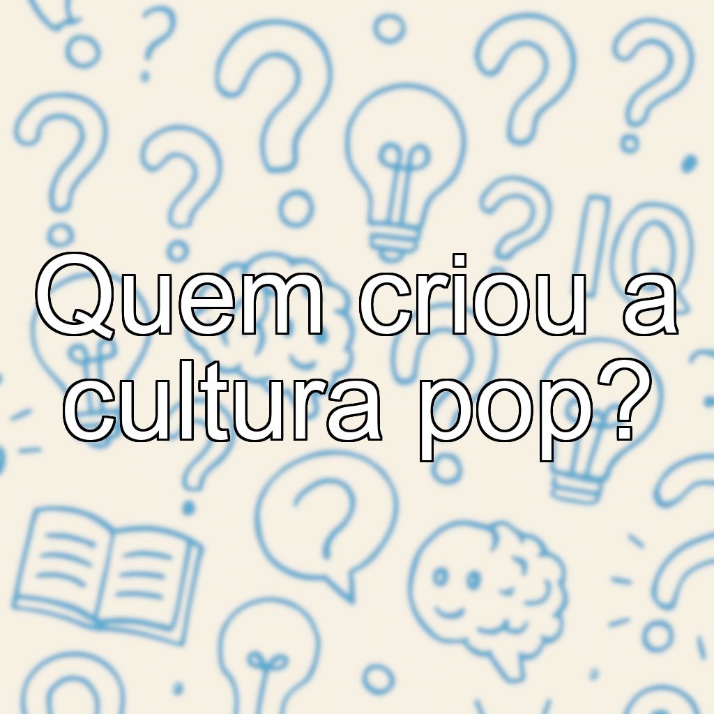 Quem criou a cultura pop?