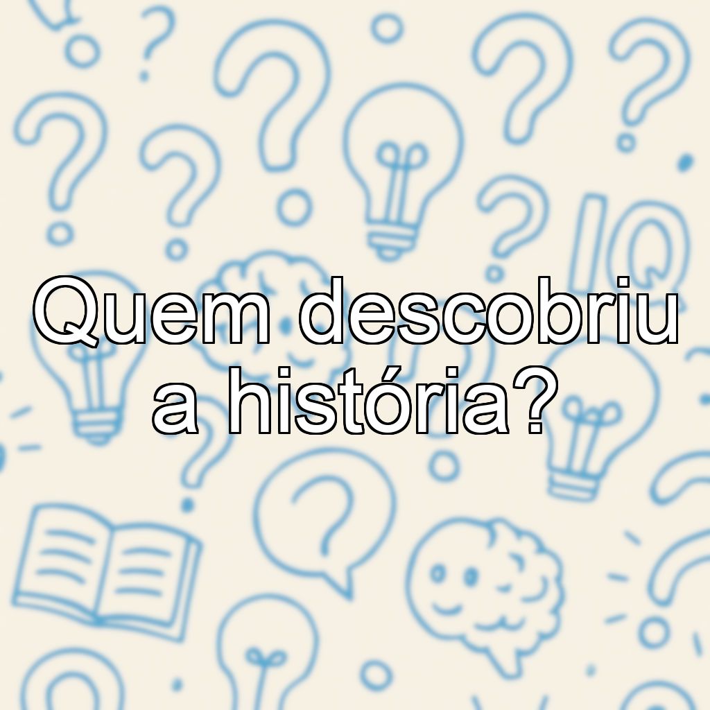 Quem descobriu a história?