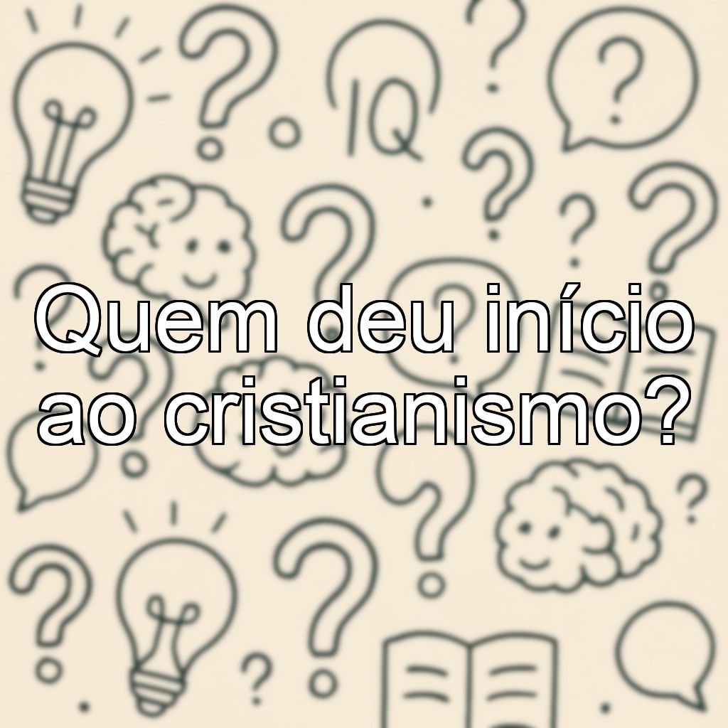 Quem deu início ao cristianismo?