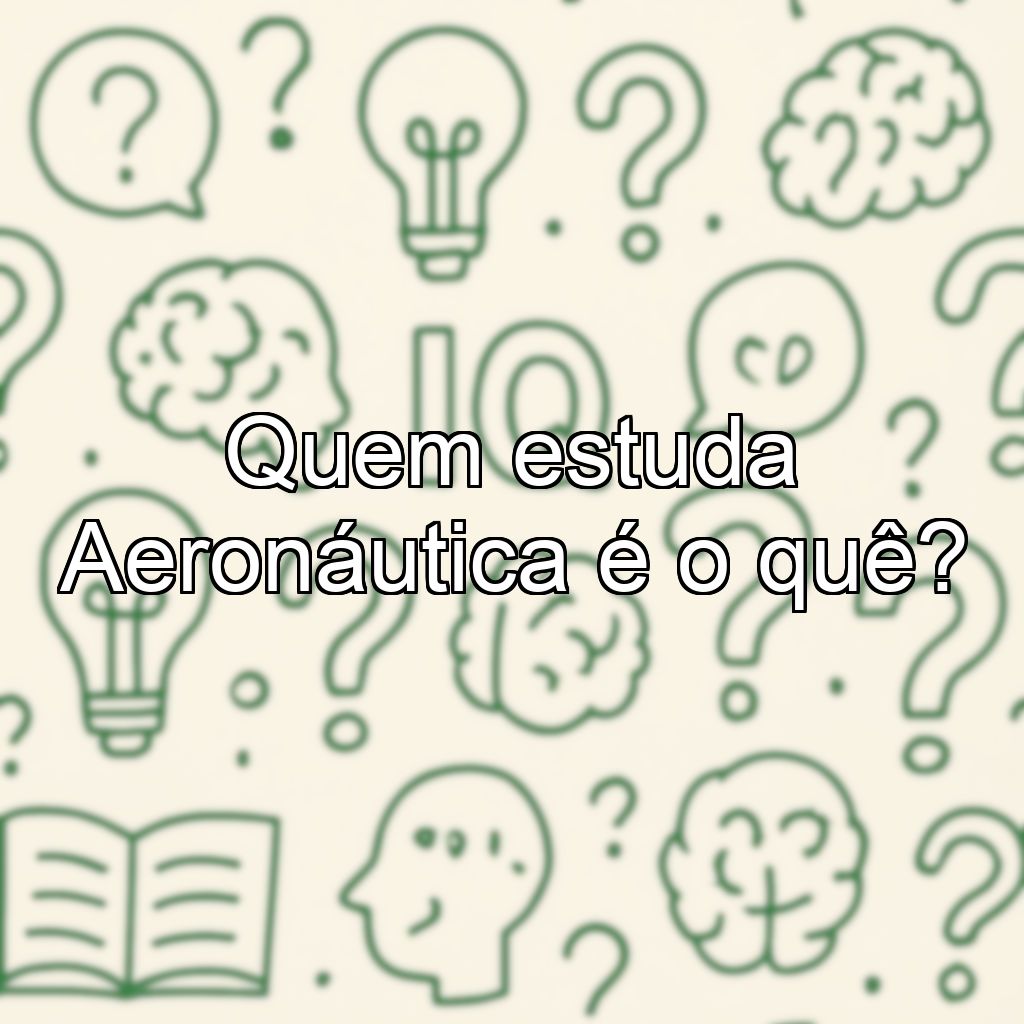 Quem estuda Aeronáutica é o quê?