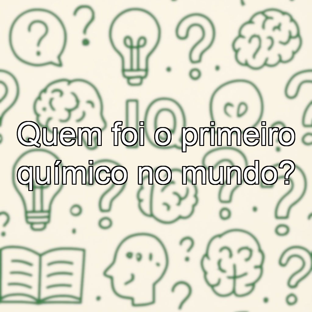 Quem foi o primeiro químico no mundo?