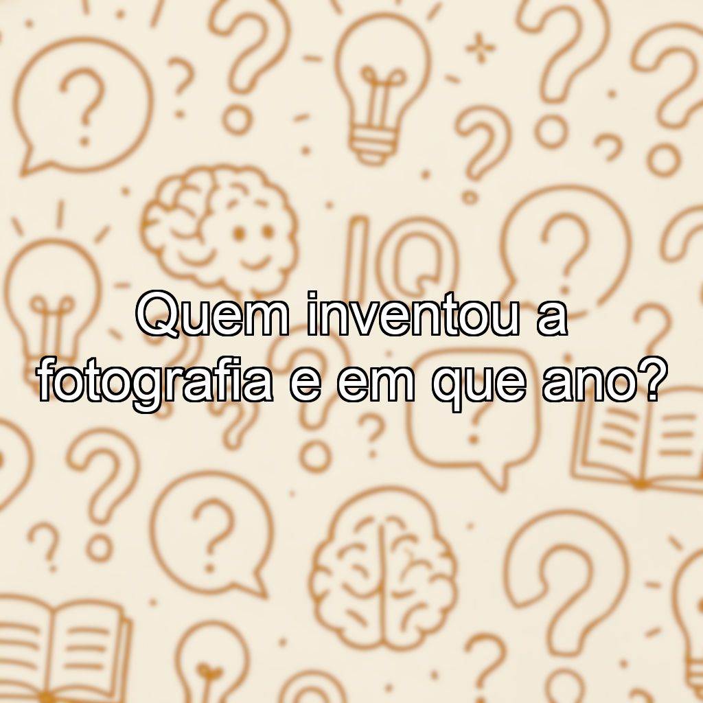 Quem inventou a fotografia e em que ano?