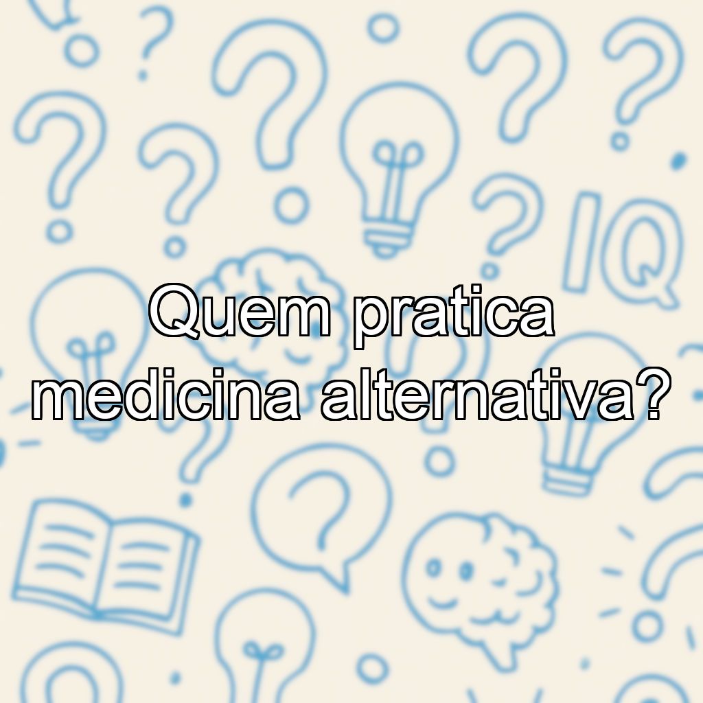 Quem pratica medicina alternativa?