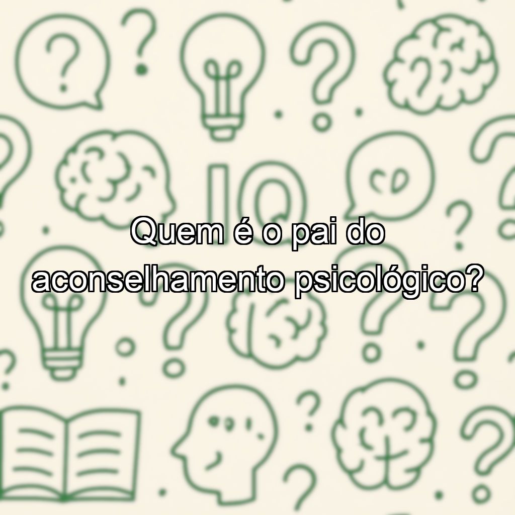 Quem é o pai do aconselhamento psicológico?
