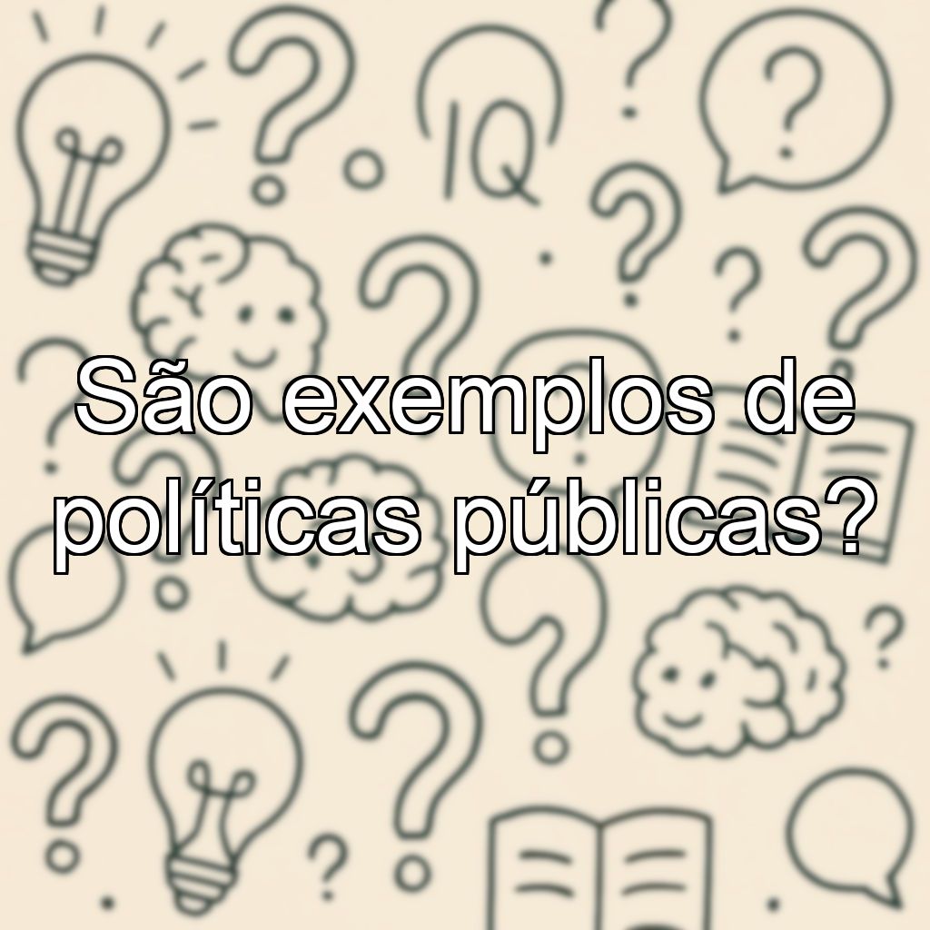 São exemplos de políticas públicas?
