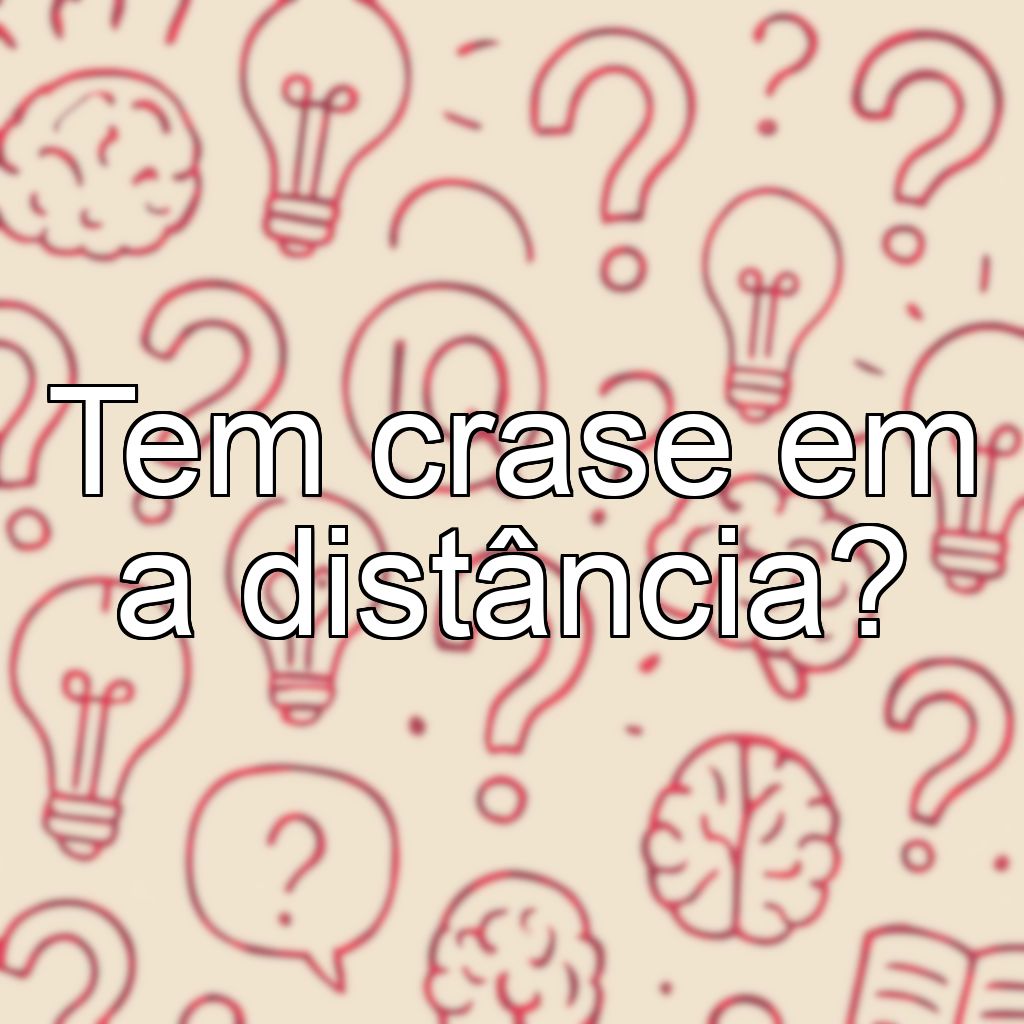 Tem crase em a distância?