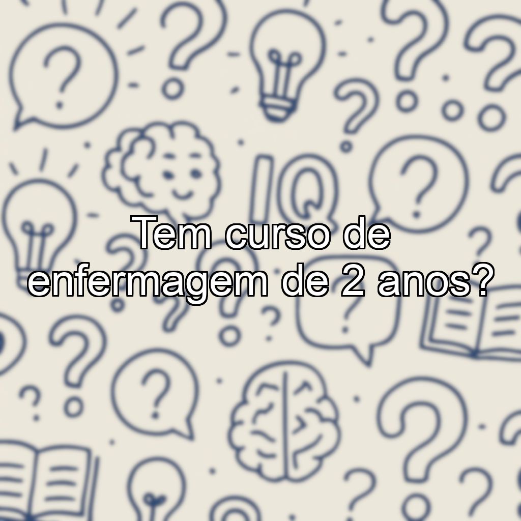 Tem curso de enfermagem de 2 anos?