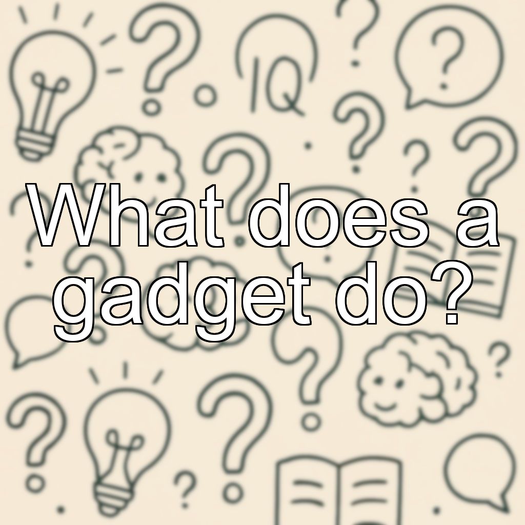 What does a gadget do?