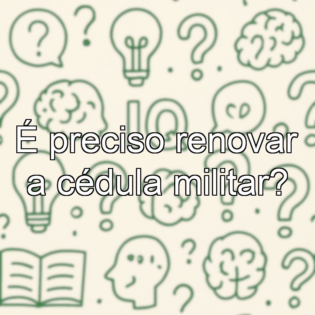É preciso renovar a cédula militar?