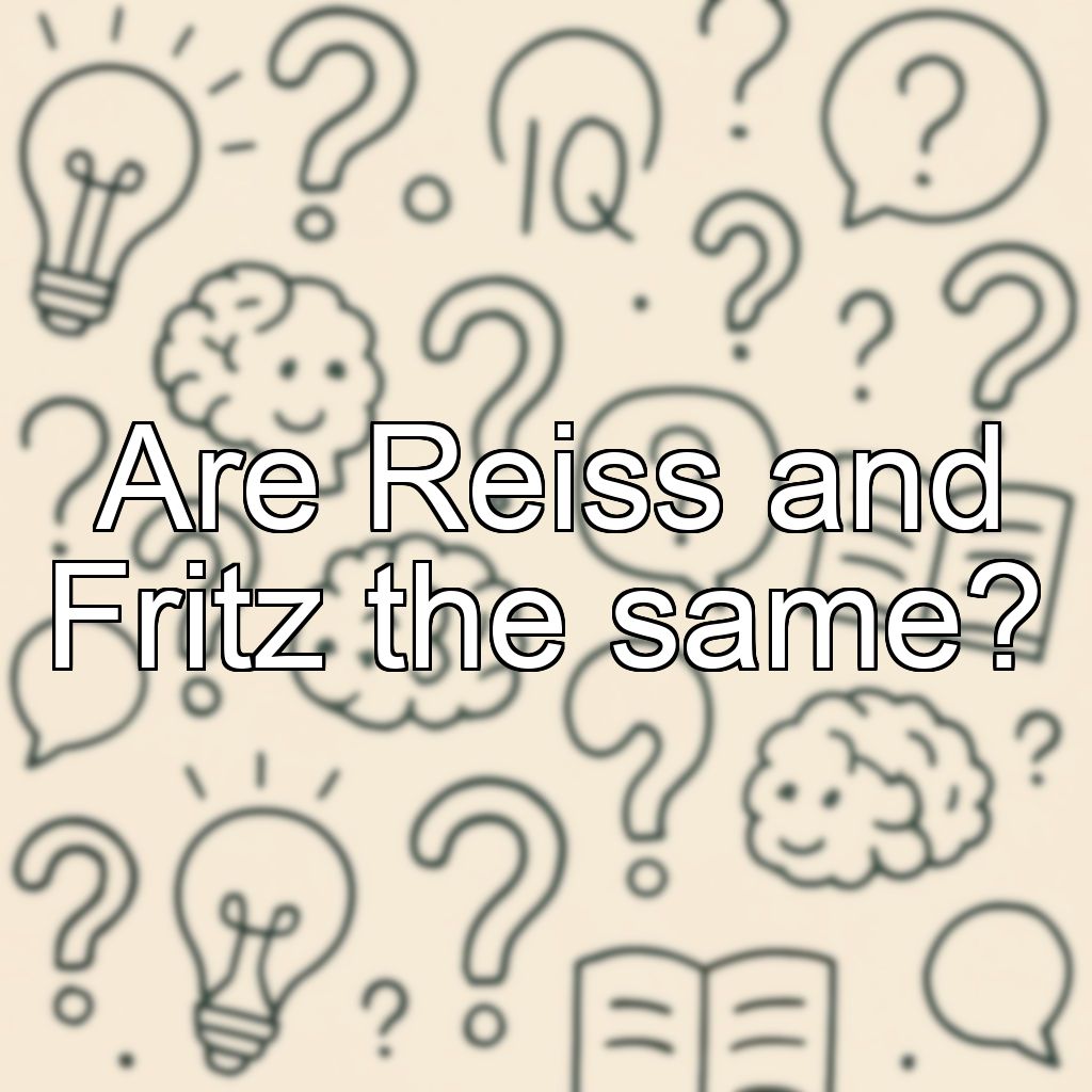 Are Reiss and Fritz the same?