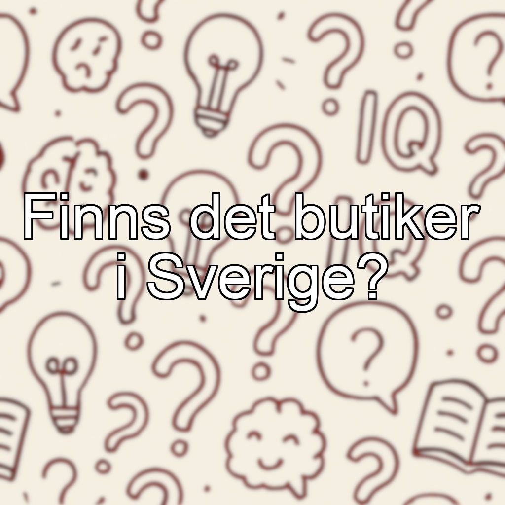 Finns det butiker i Sverige?