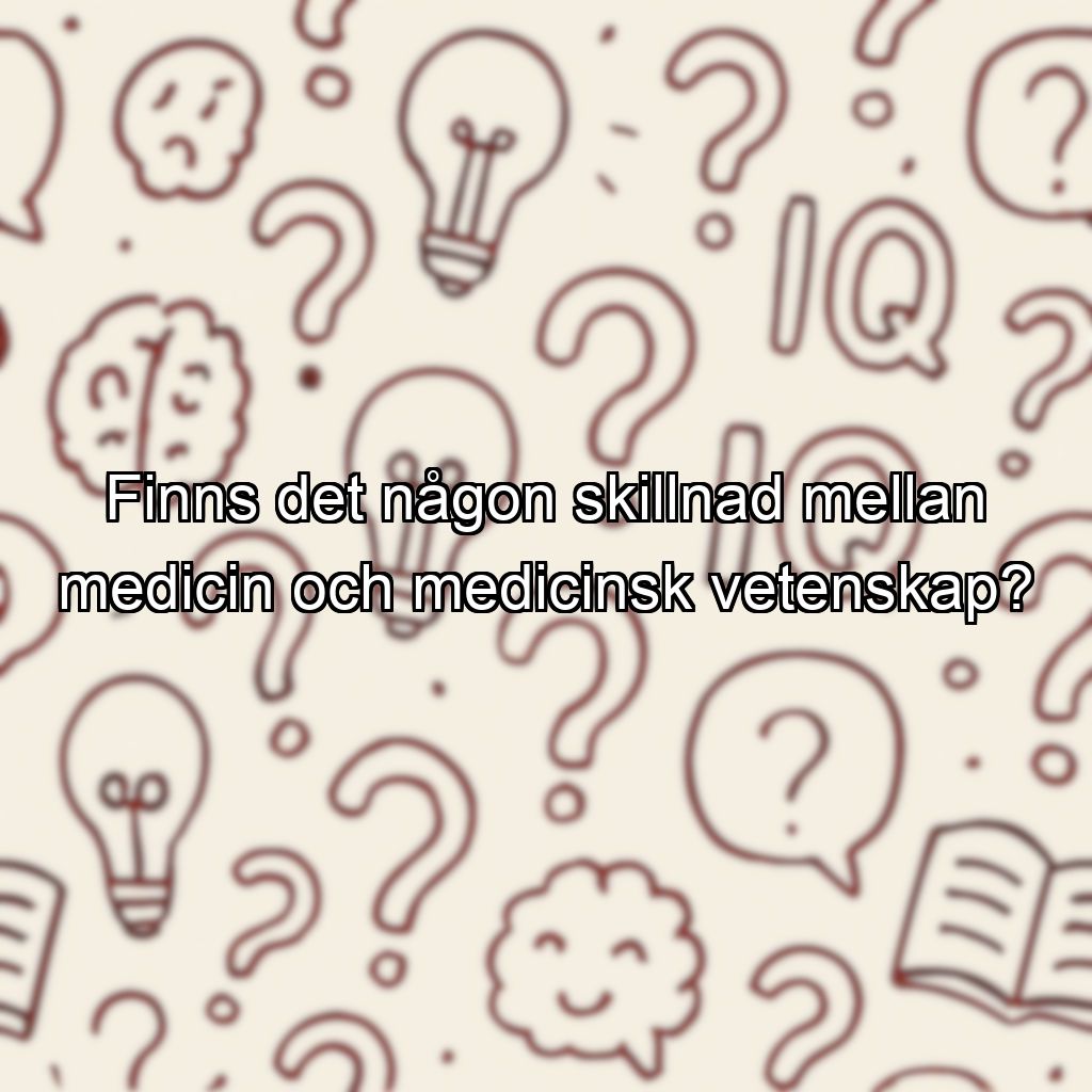 Finns det någon skillnad mellan medicin och medicinsk vetenskap?