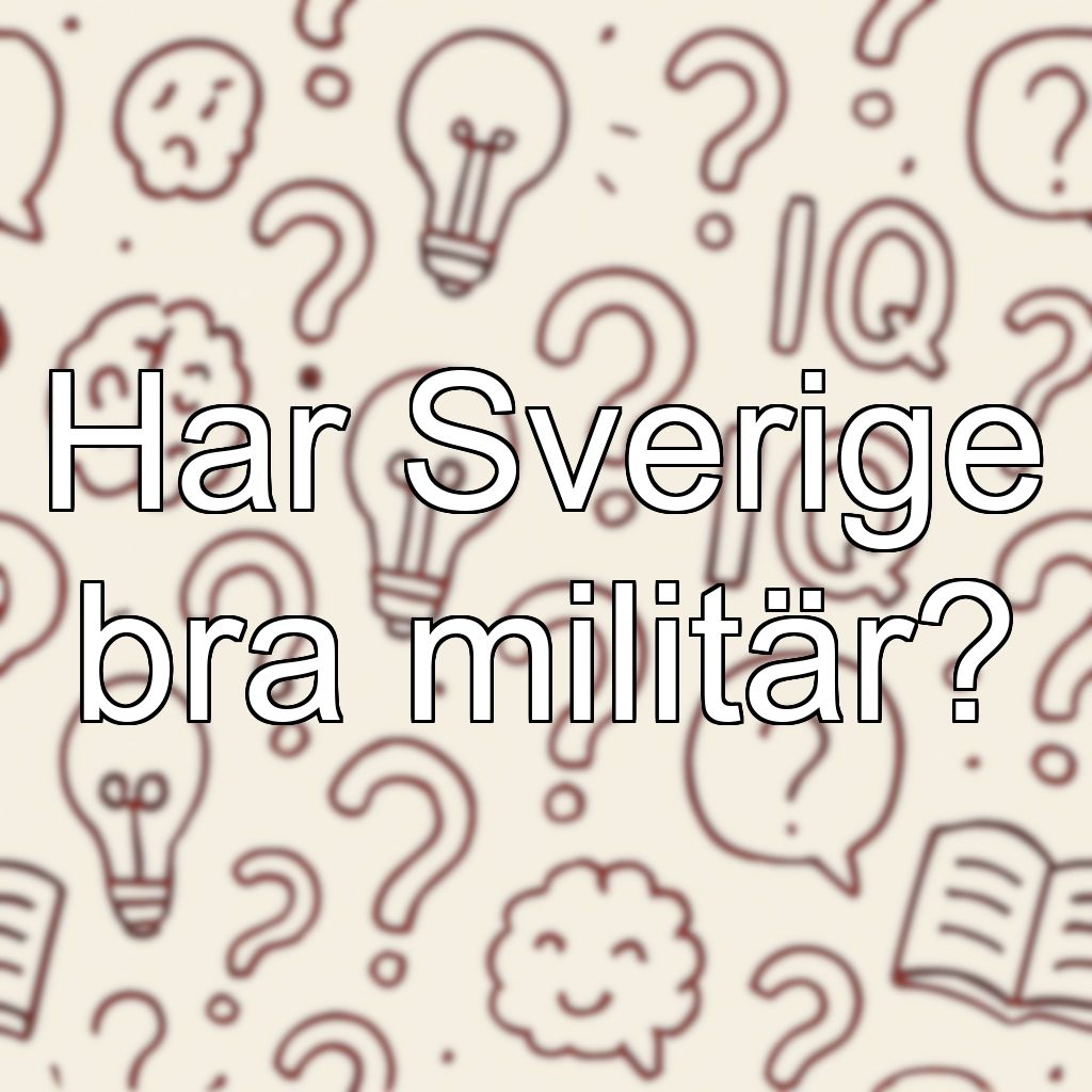 Har Sverige bra militär?