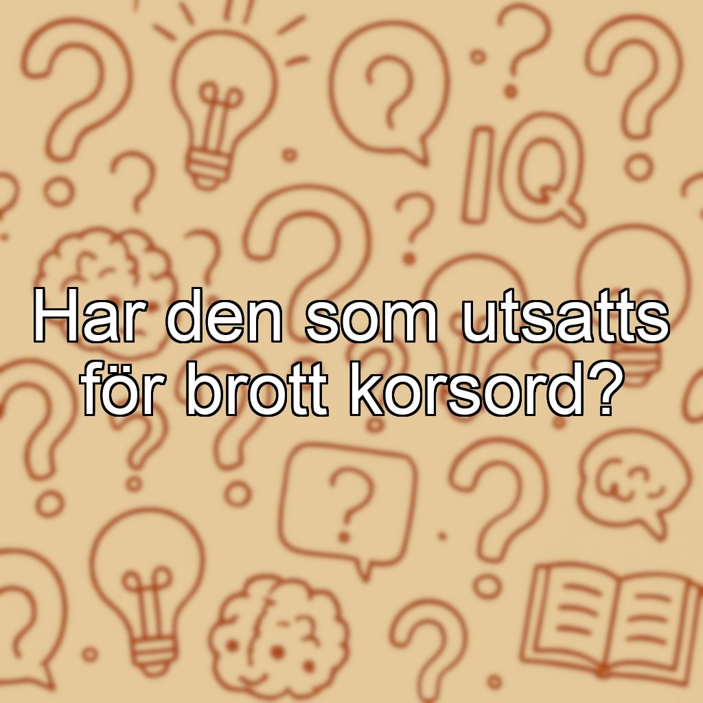 Har den som utsatts för brott korsord?