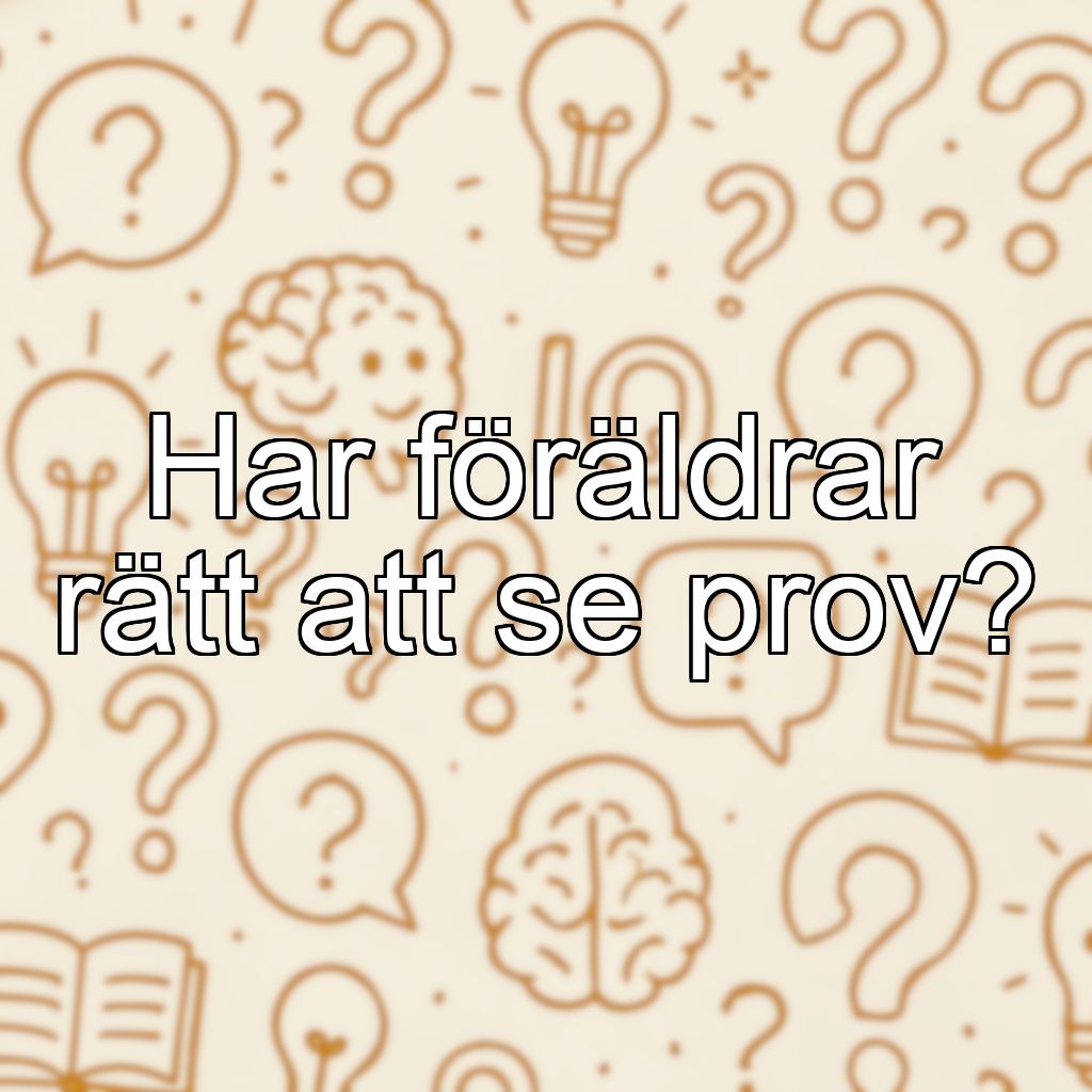 Har föräldrar rätt att se prov?