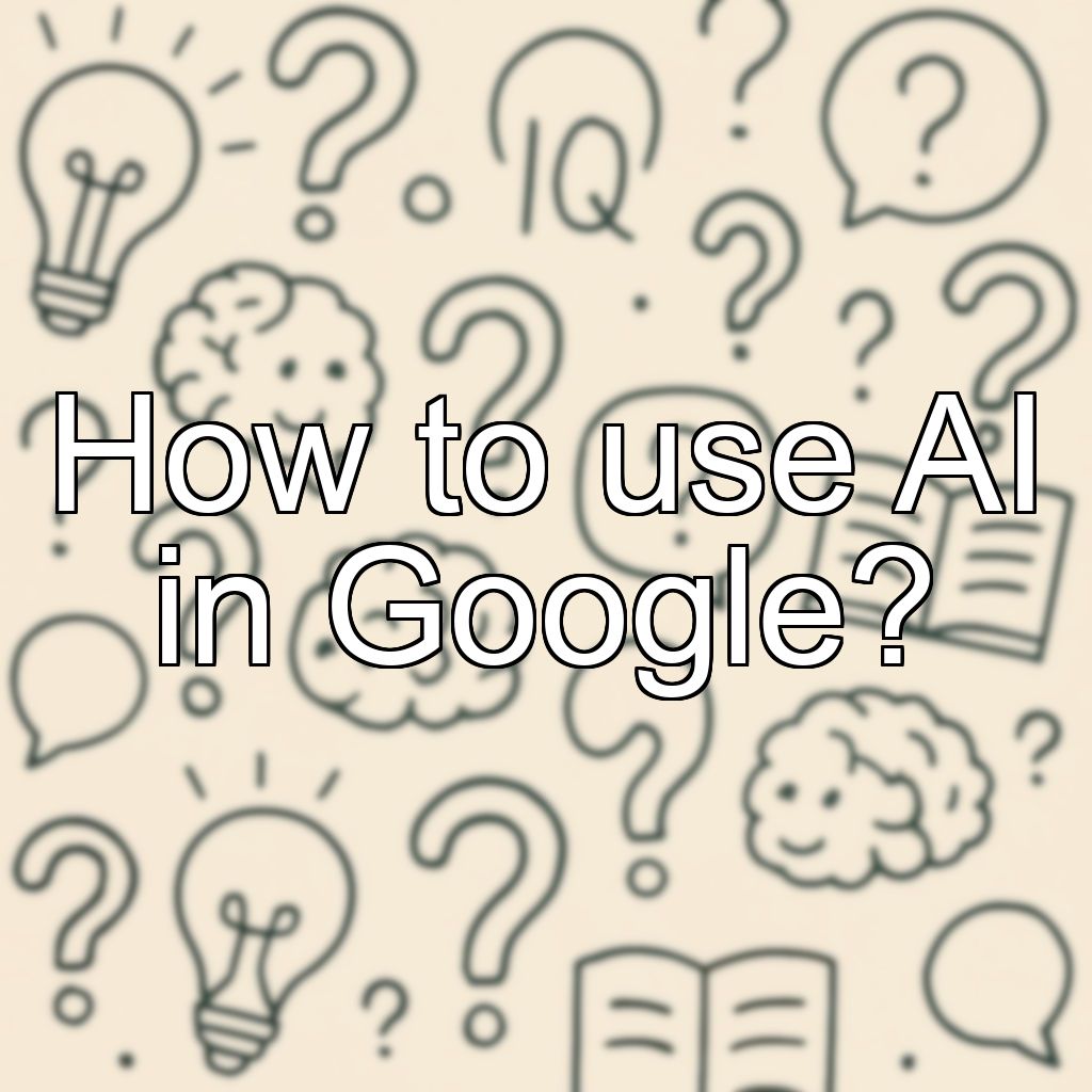 How to use AI in Google?