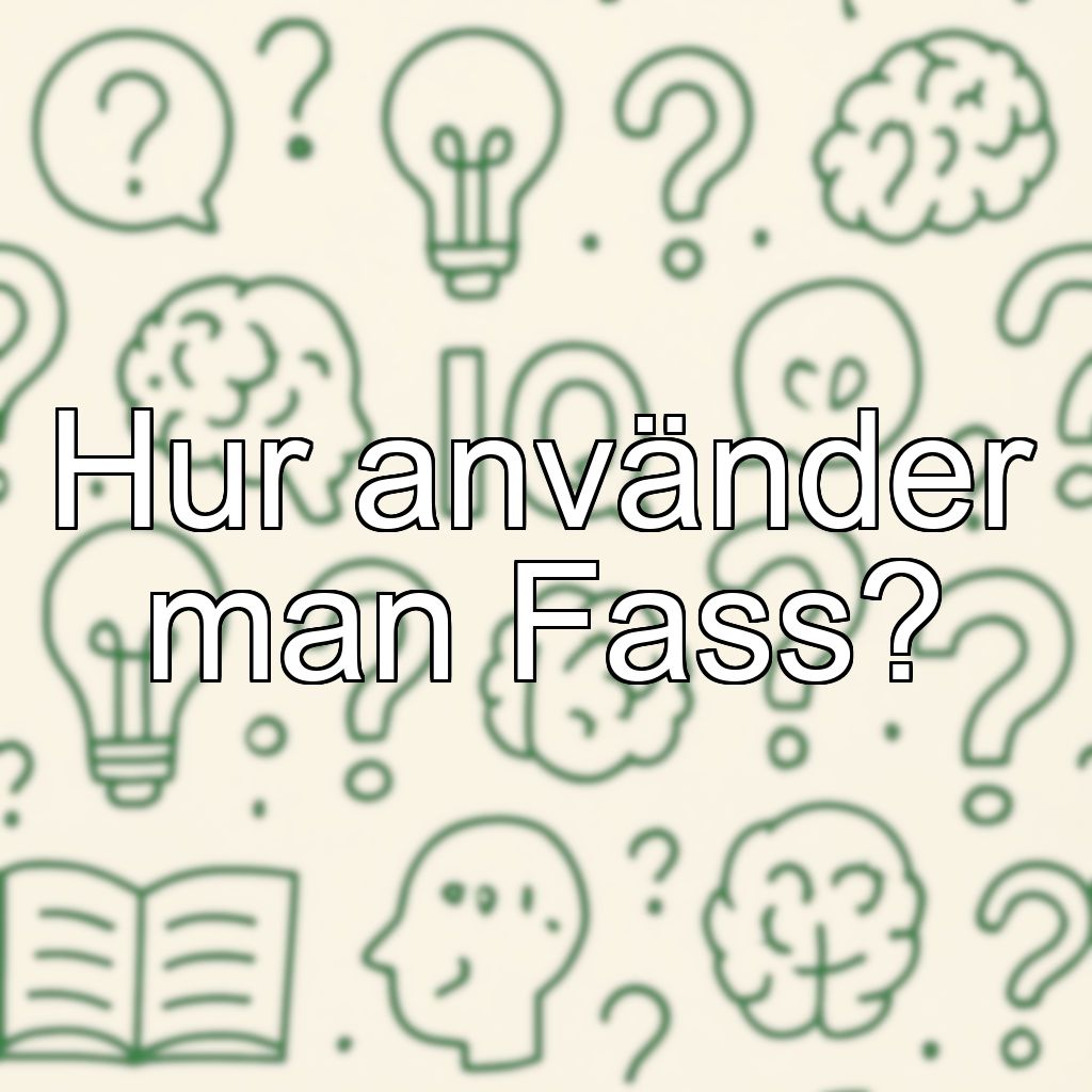 Hur använder man Fass?