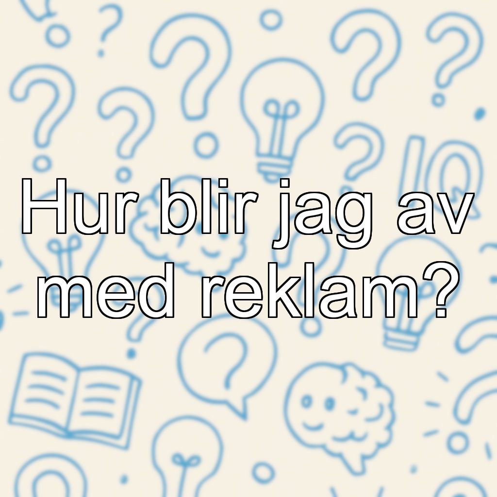 Hur blir jag av med reklam?