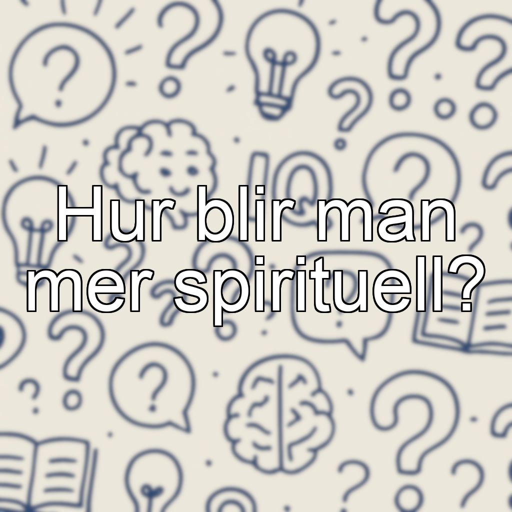 Hur blir man mer spirituell?