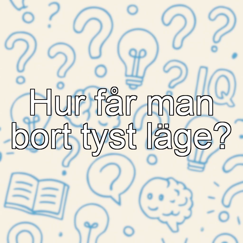 Hur får man bort tyst läge?