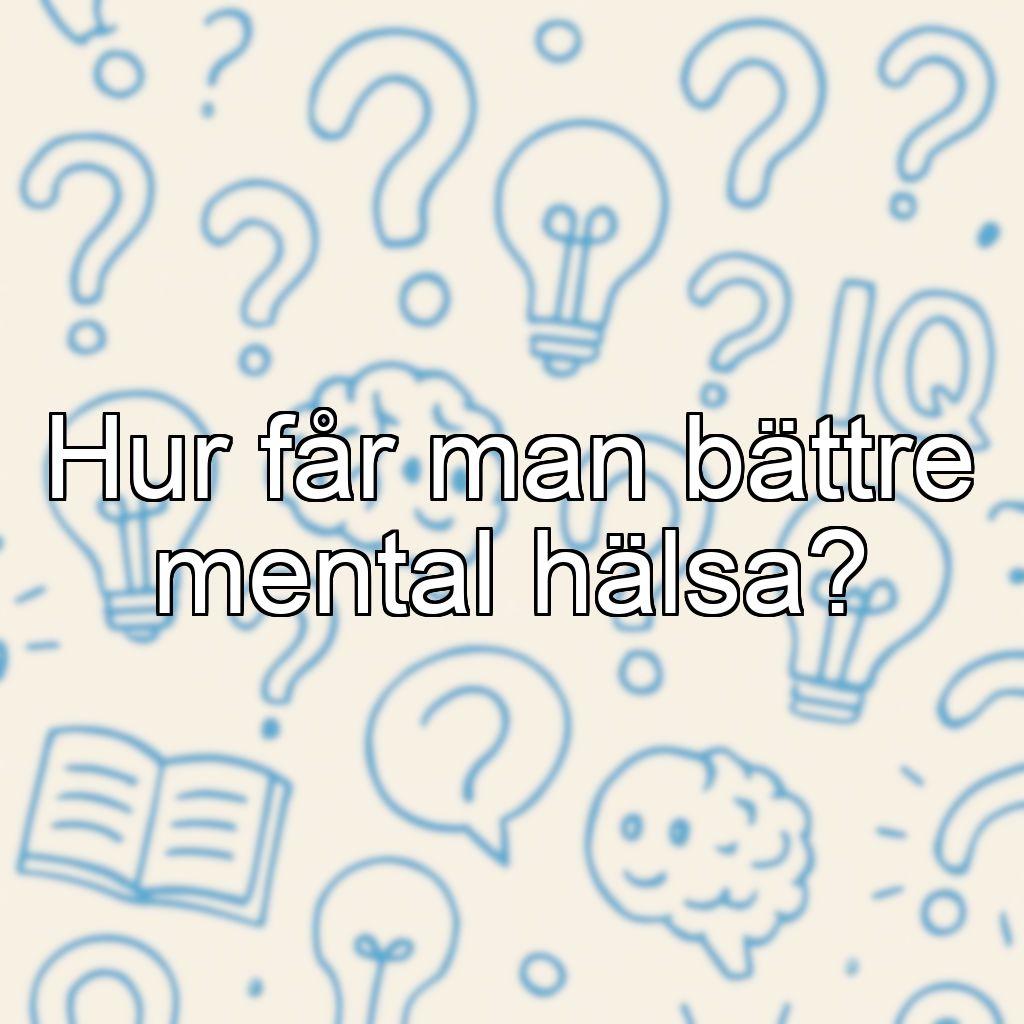 Hur får man bättre mental hälsa?