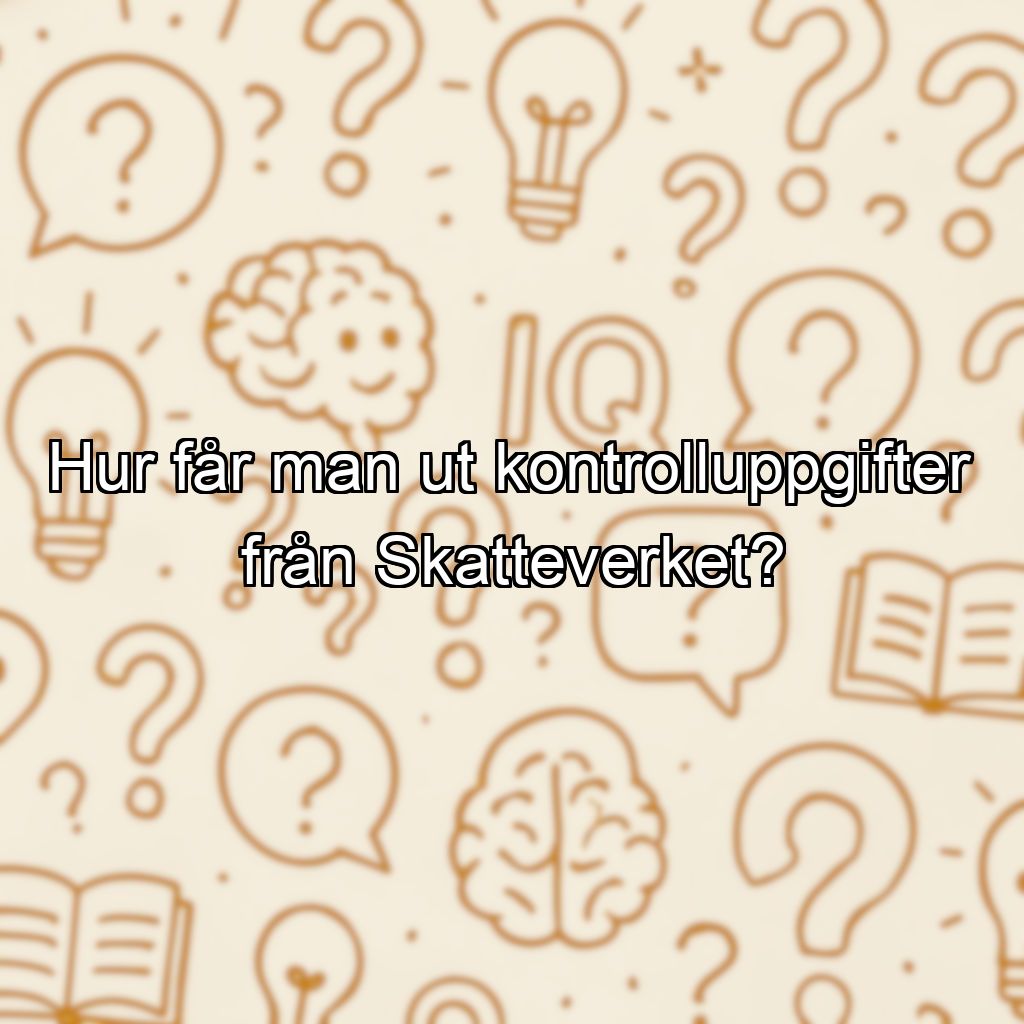 Hur får man ut kontrolluppgifter från Skatteverket?