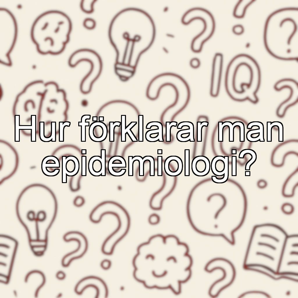 Hur förklarar man epidemiologi?