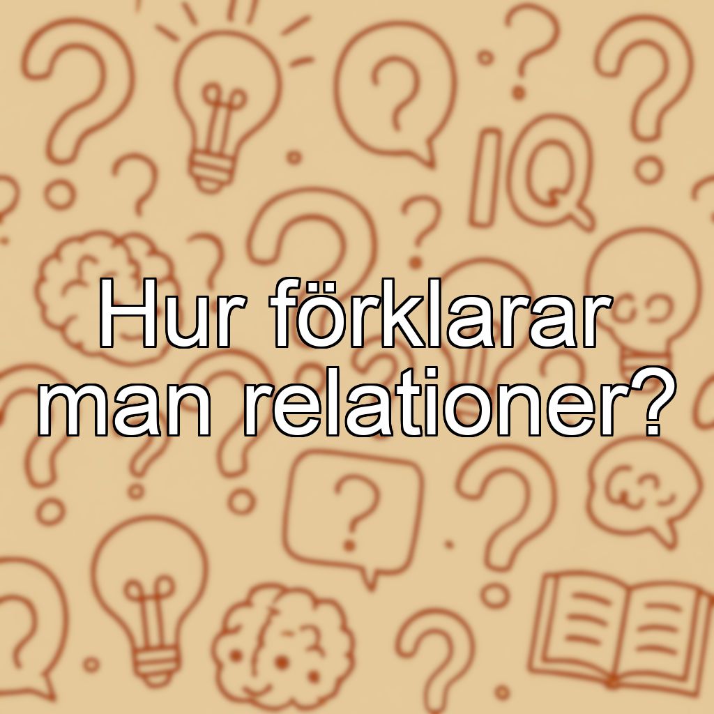 Hur förklarar man relationer?