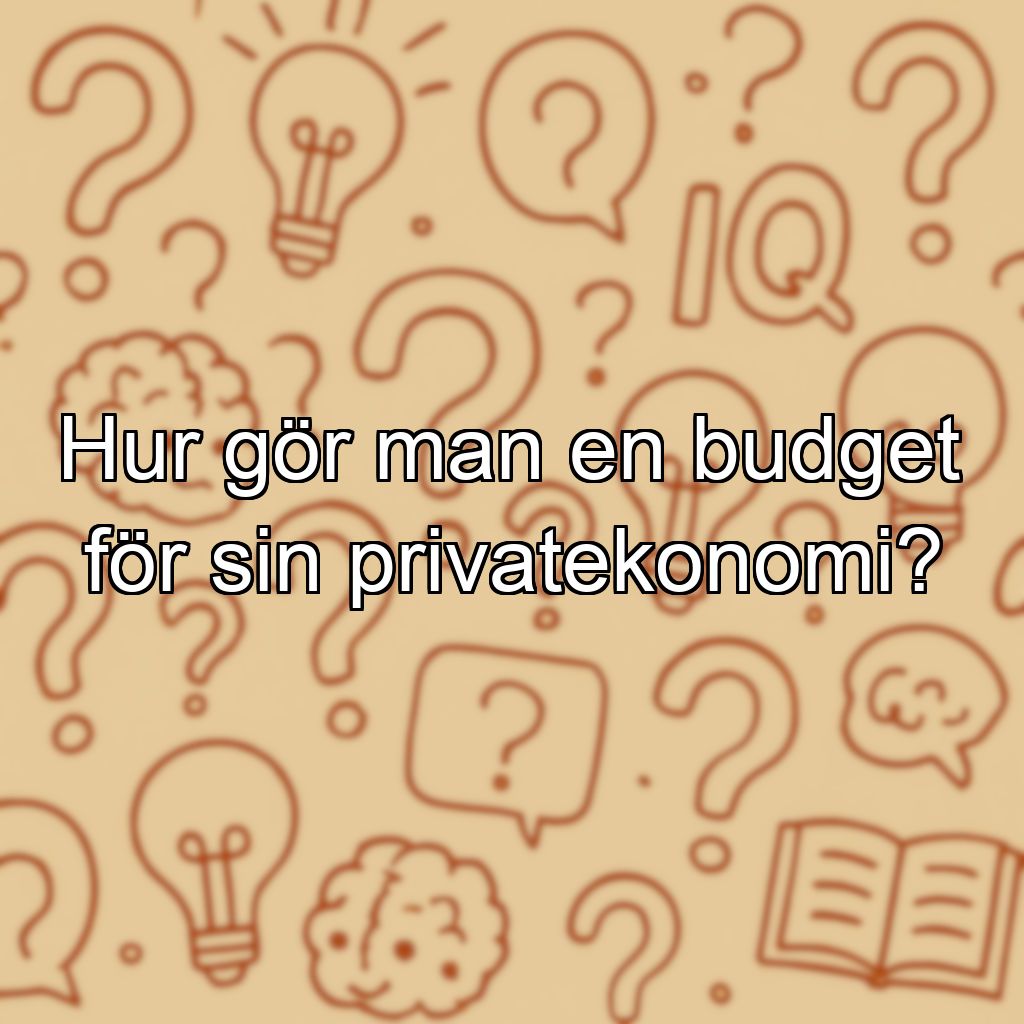 Hur gör man en budget för sin privatekonomi?