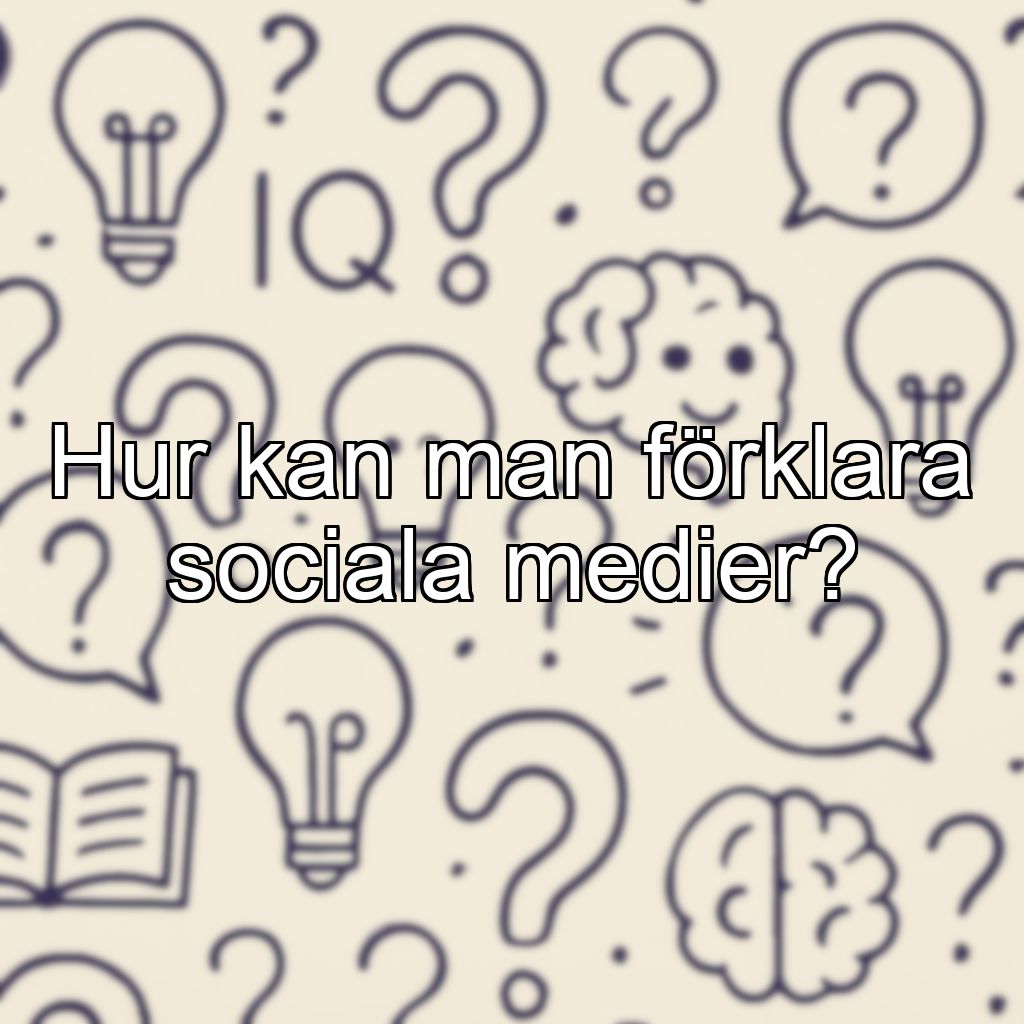 Hur kan man förklara sociala medier?