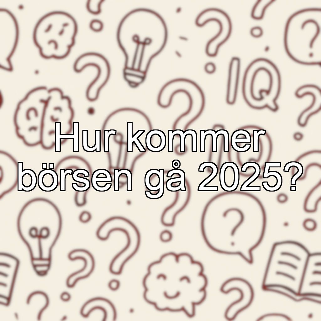 Hur kommer börsen gå 2025?
