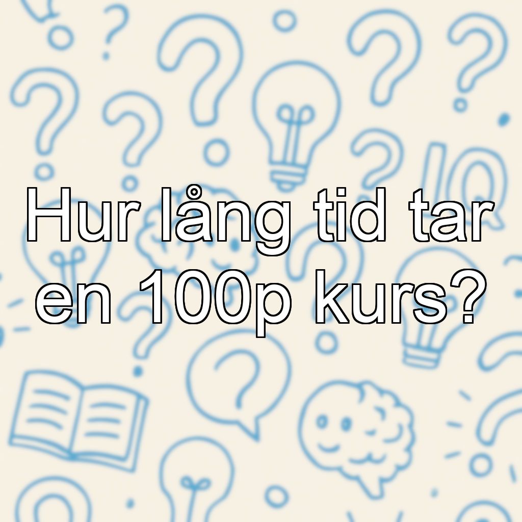 Hur lång tid tar en 100p kurs?