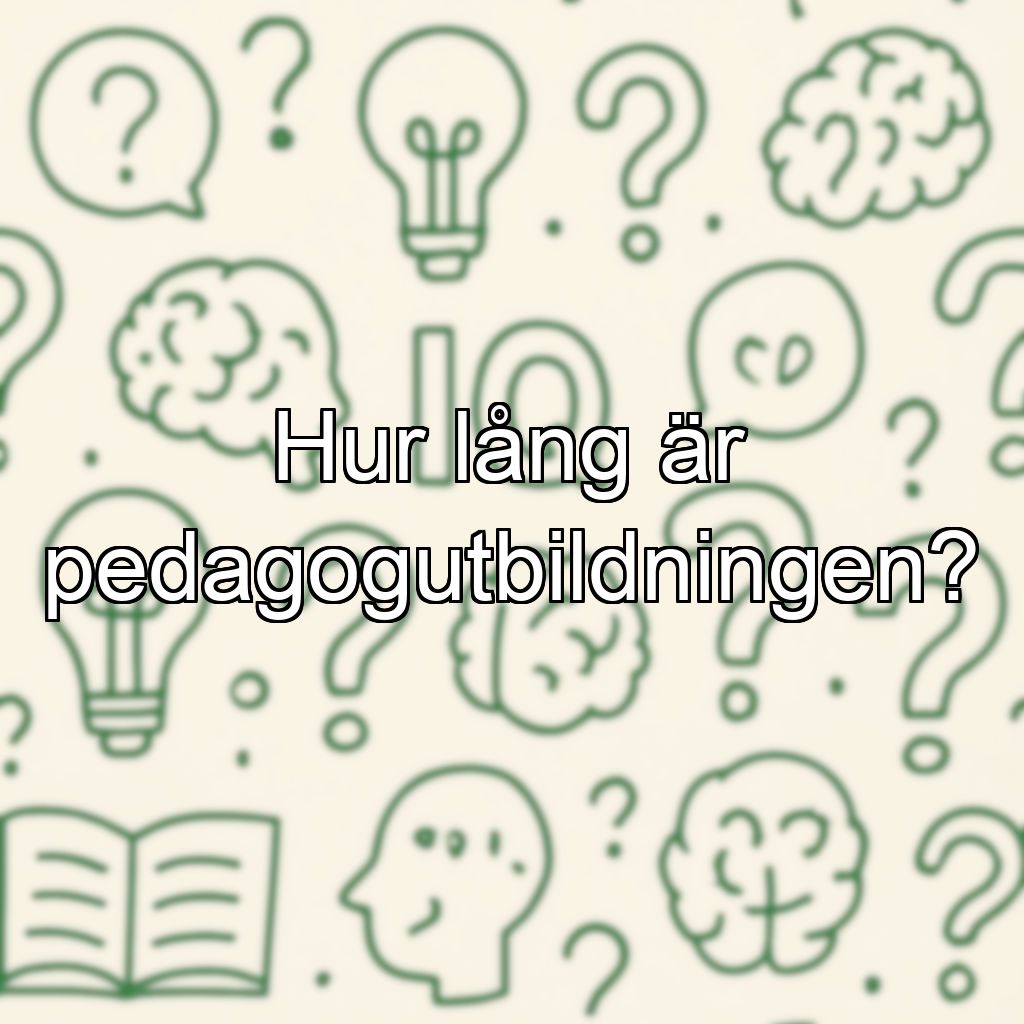 Hur lång är pedagogutbildningen?