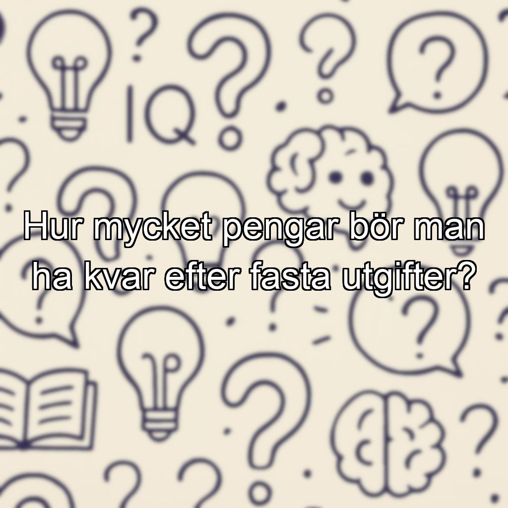 Hur mycket pengar bör man ha kvar efter fasta utgifter?