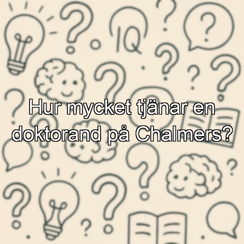 Hur mycket tjänar en doktorand på Chalmers?