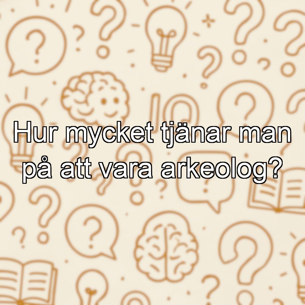 Hur mycket tjänar man på att vara arkeolog?