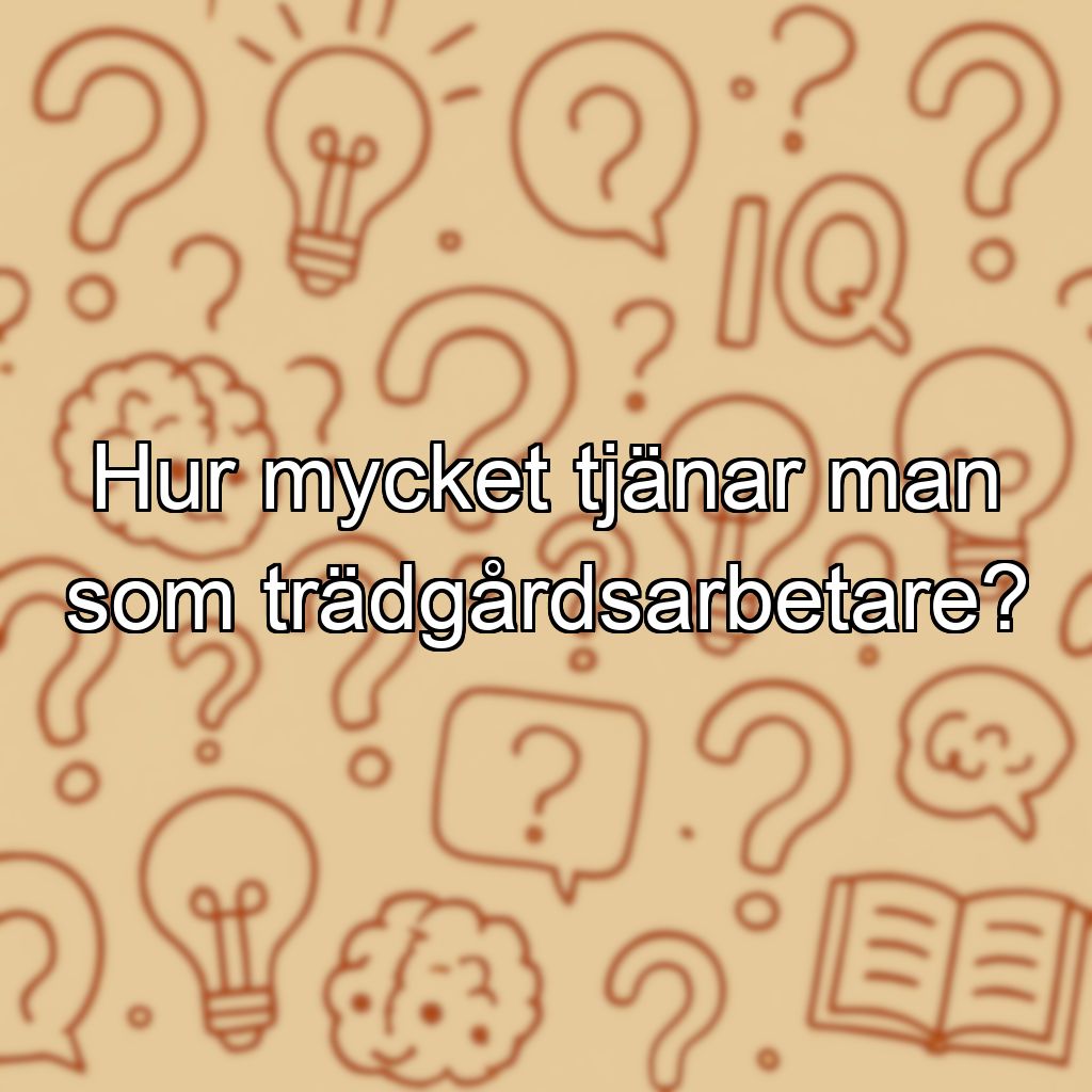 Hur mycket tjänar man som trädgårdsarbetare?