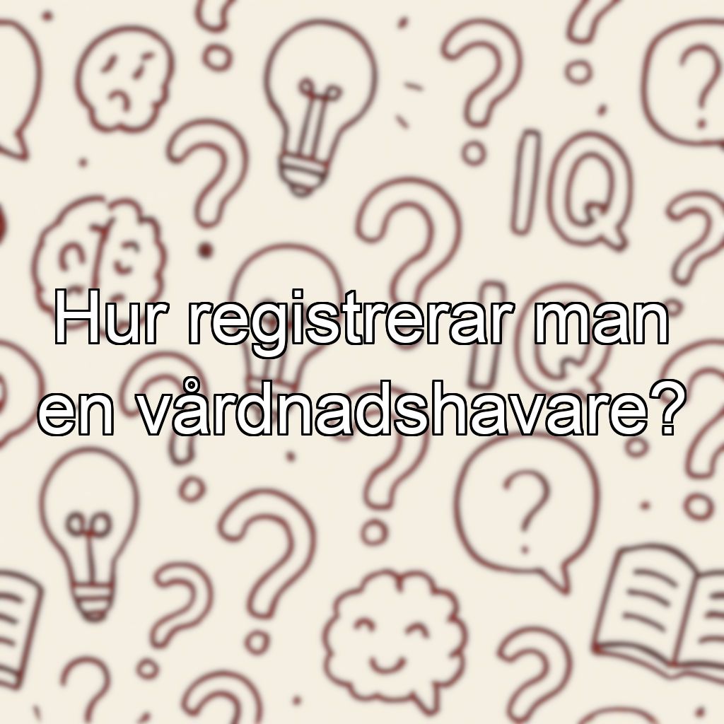 Hur registrerar man en vårdnadshavare?