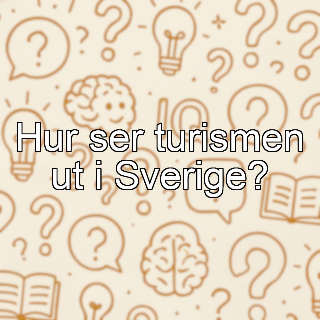 Hur ser turismen ut i Sverige?
