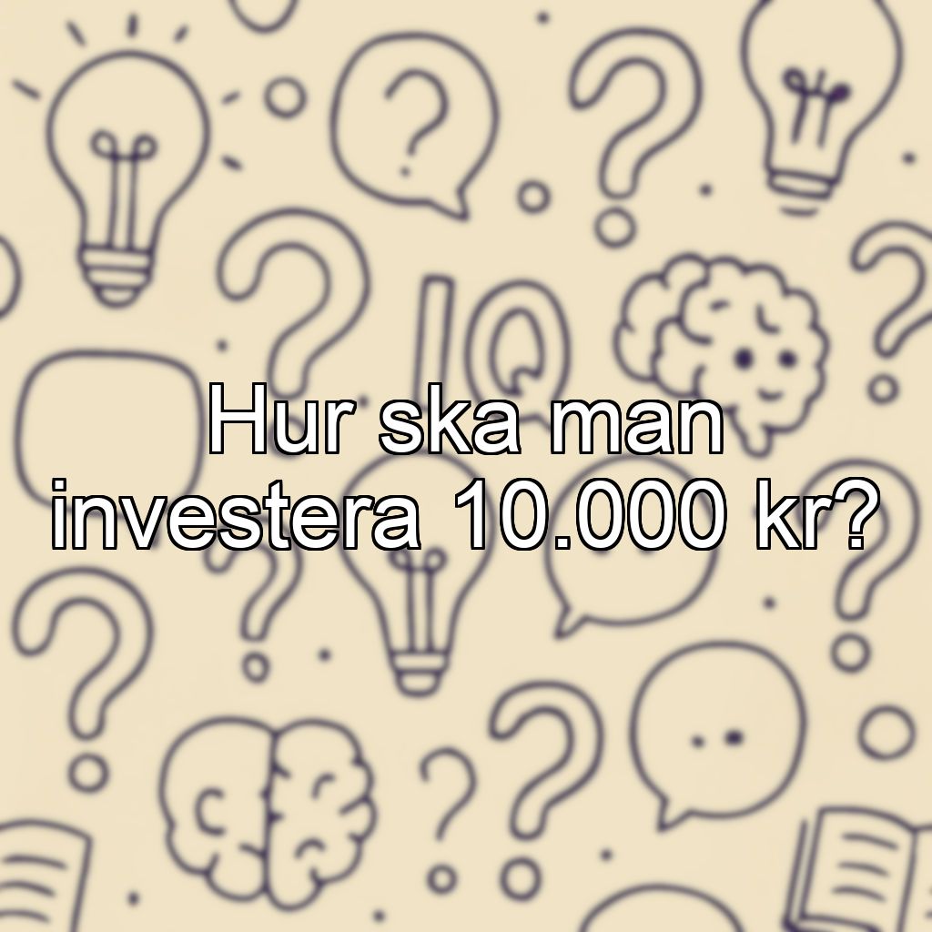 Hur ska man investera 10.000 kr?