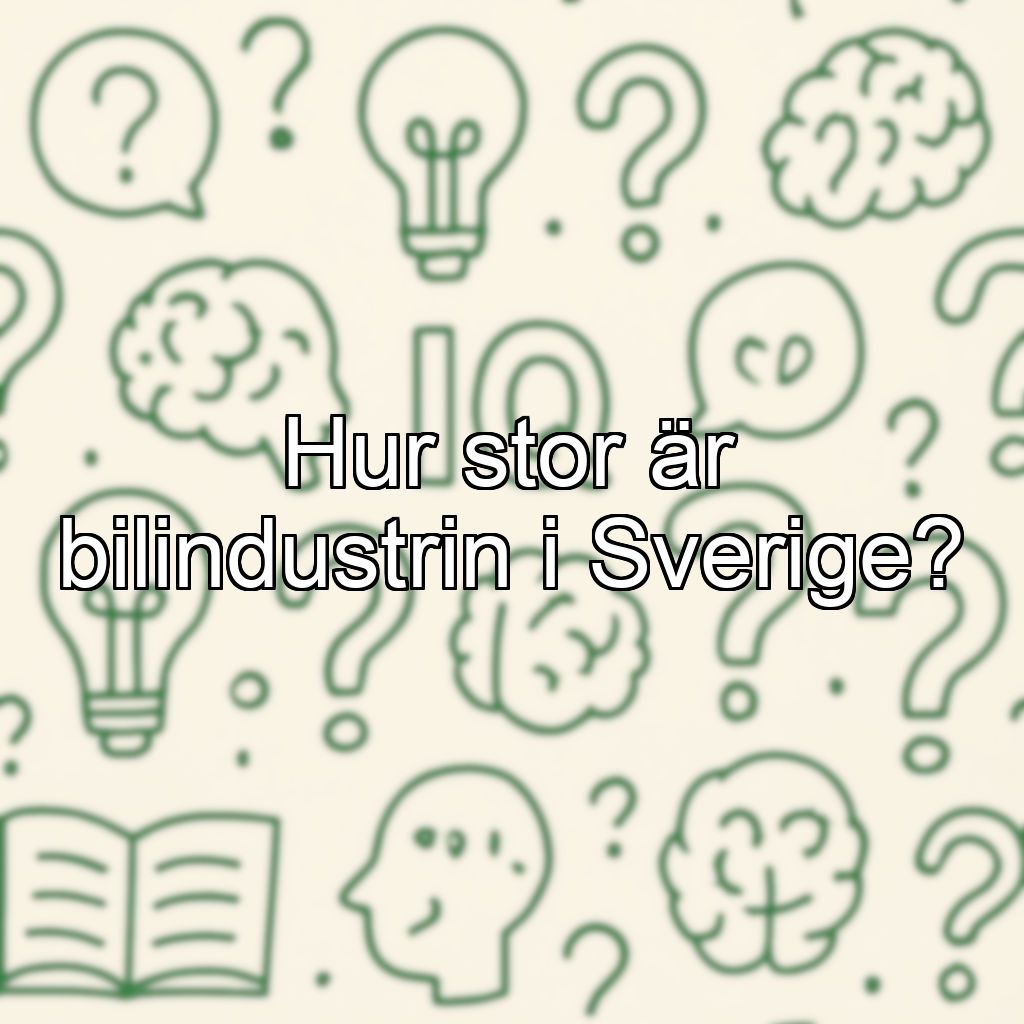 Hur stor är bilindustrin i Sverige?