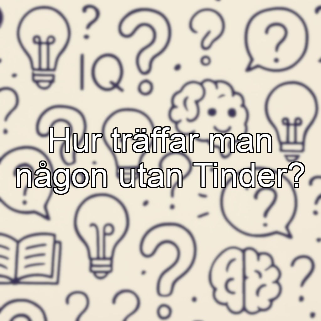 Hur träffar man någon utan Tinder?