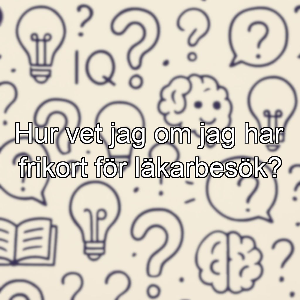 Hur vet jag om jag har frikort för läkarbesök?