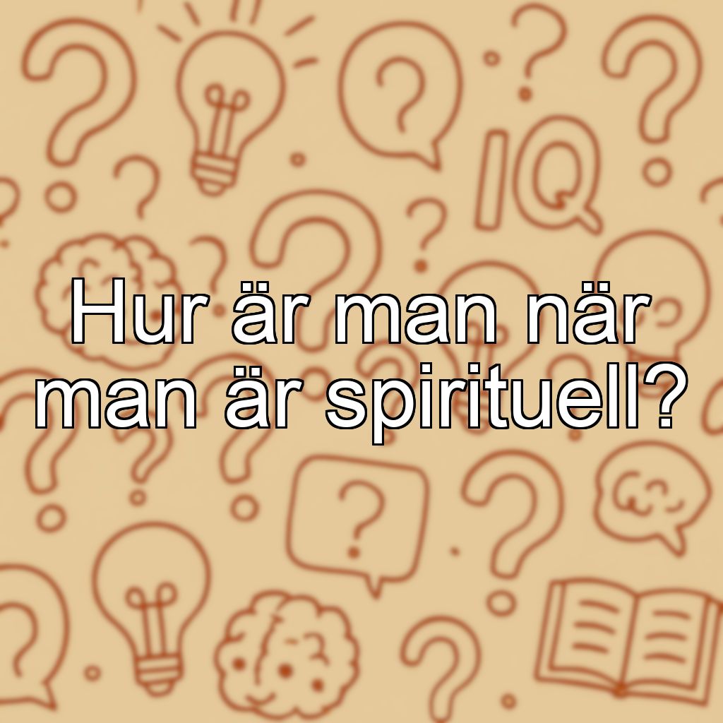 Hur är man när man är spirituell?