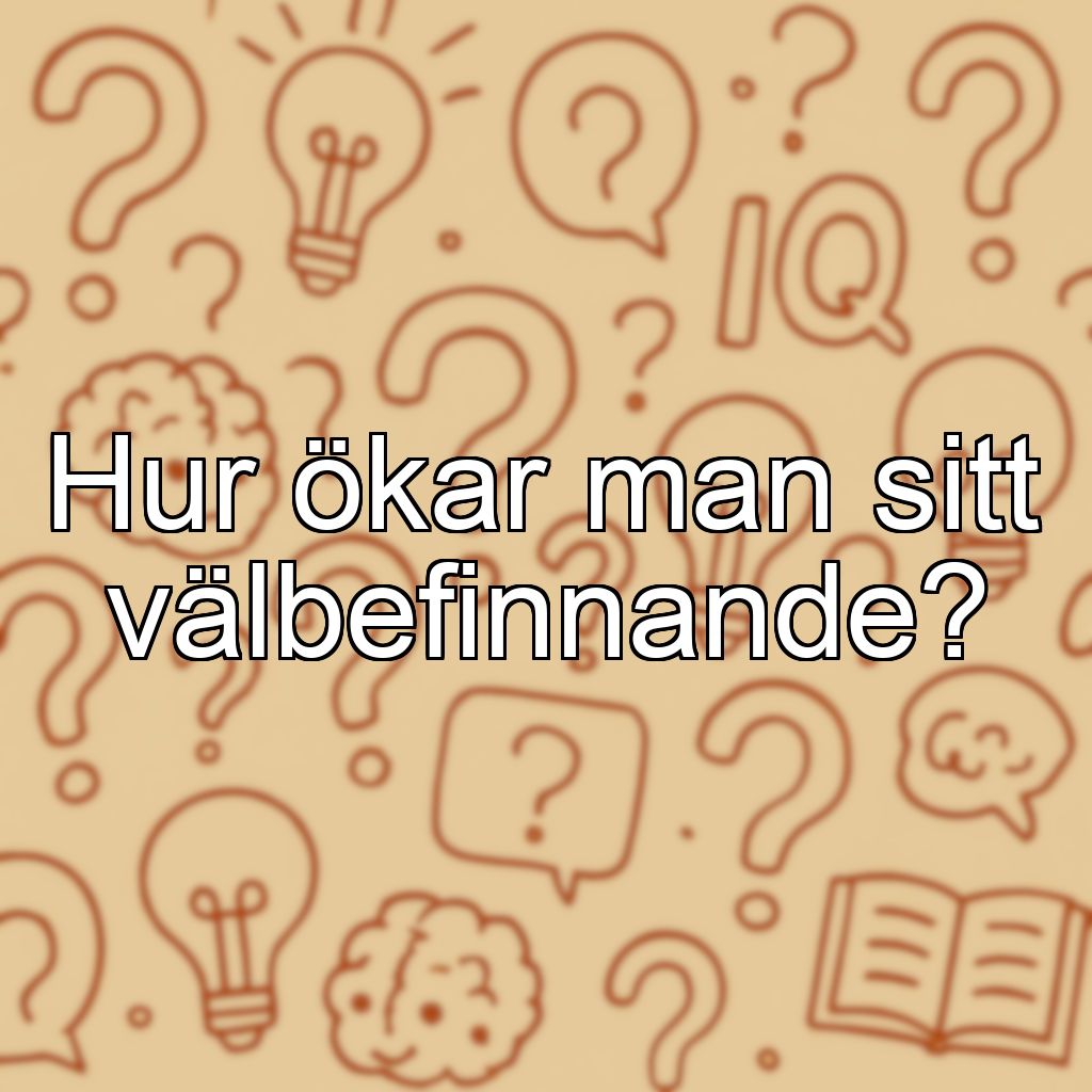 Hur ökar man sitt välbefinnande?