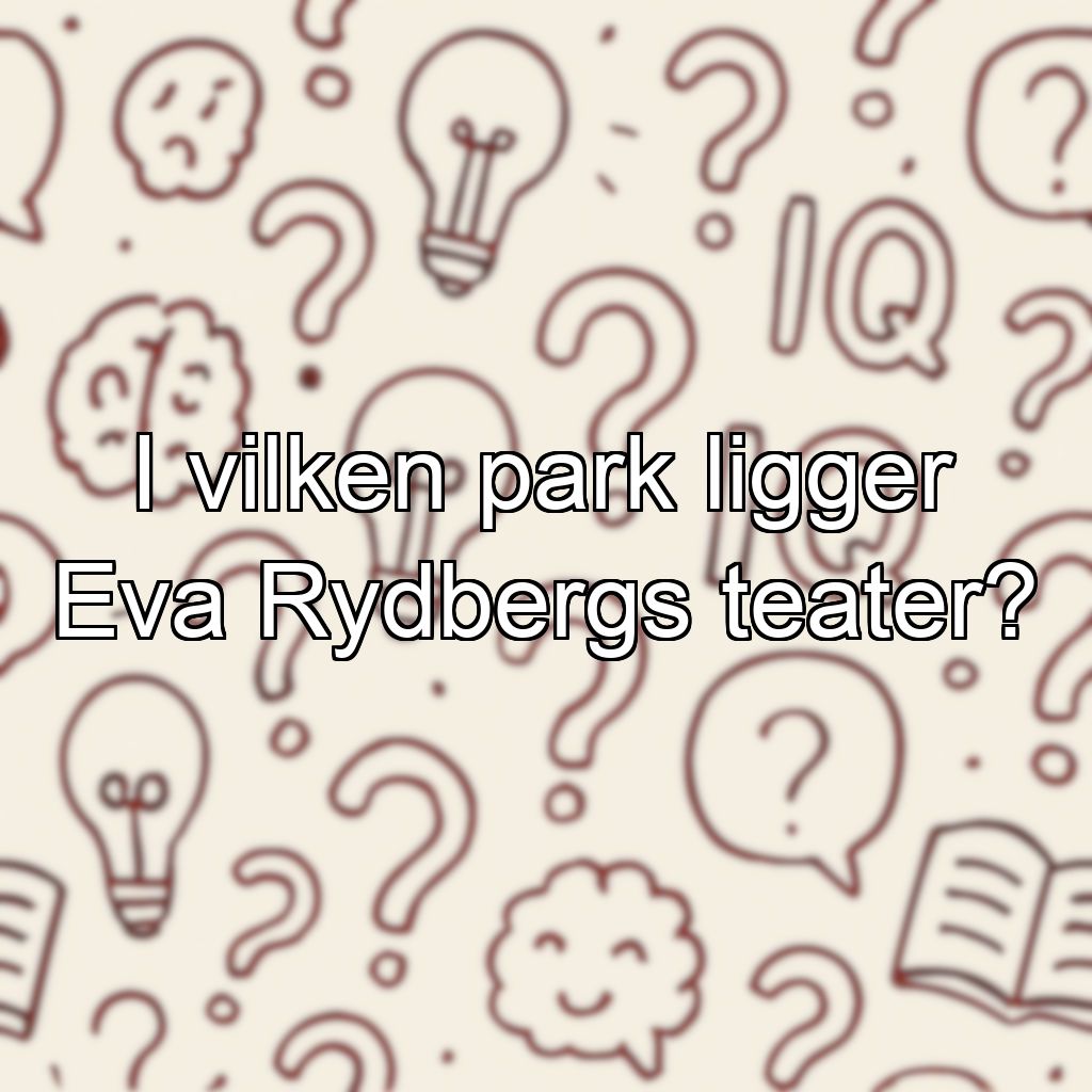 I vilken park ligger Eva Rydbergs teater?