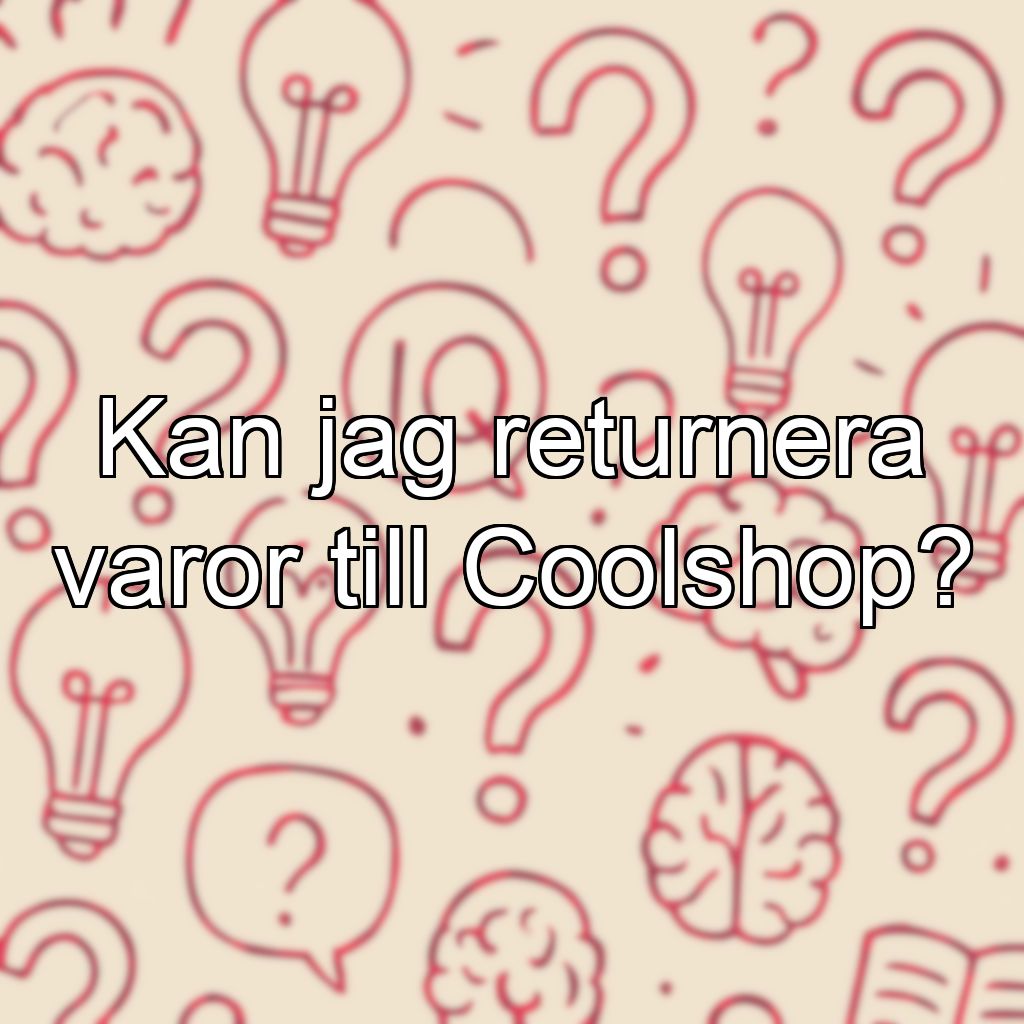Kan jag returnera varor till Coolshop?