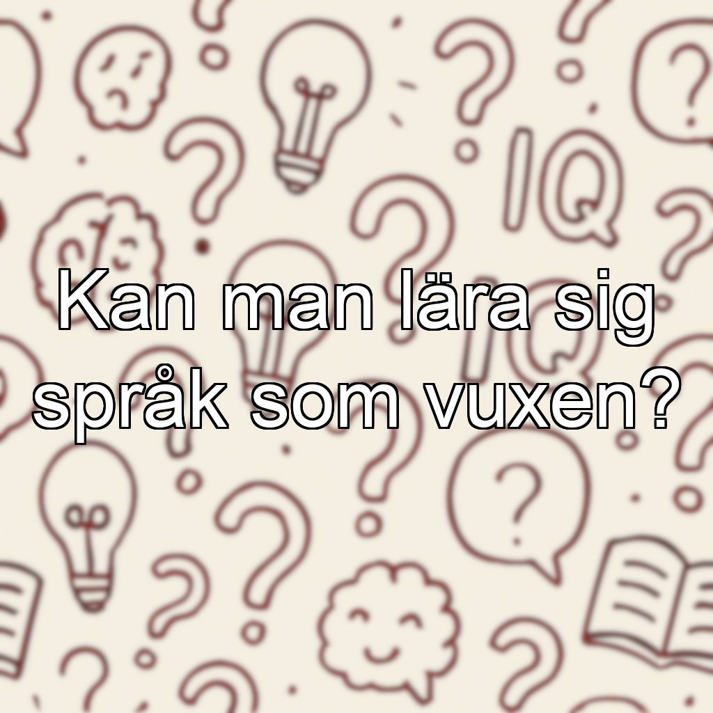 Kan man lära sig språk som vuxen?